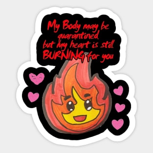 My Body may be quarantined but my heart is still burning for you Sticker